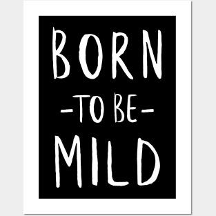 Born to be Mild (Strong White) Posters and Art